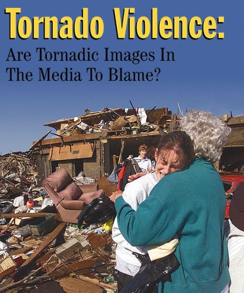 Tornado Violence:  Are Tornadic Images In The Media To Blame?