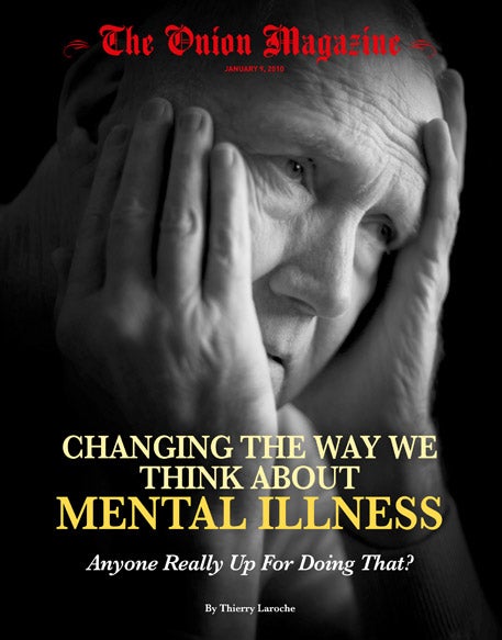 Changing The Way We Think About Mental Illness: Anyone Really Up For Doing That?