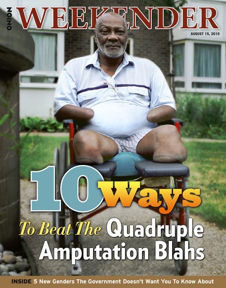 10 Ways To Beat The Quadruple Amputation Blahs