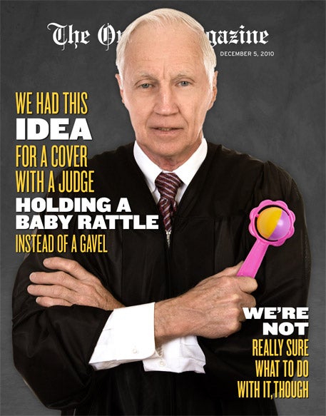 We Had This Idea For A Cover With A Judge Holding A Baby Rattle Instead Of A Gavel, We're Not Really Sure What To Do With It, Though