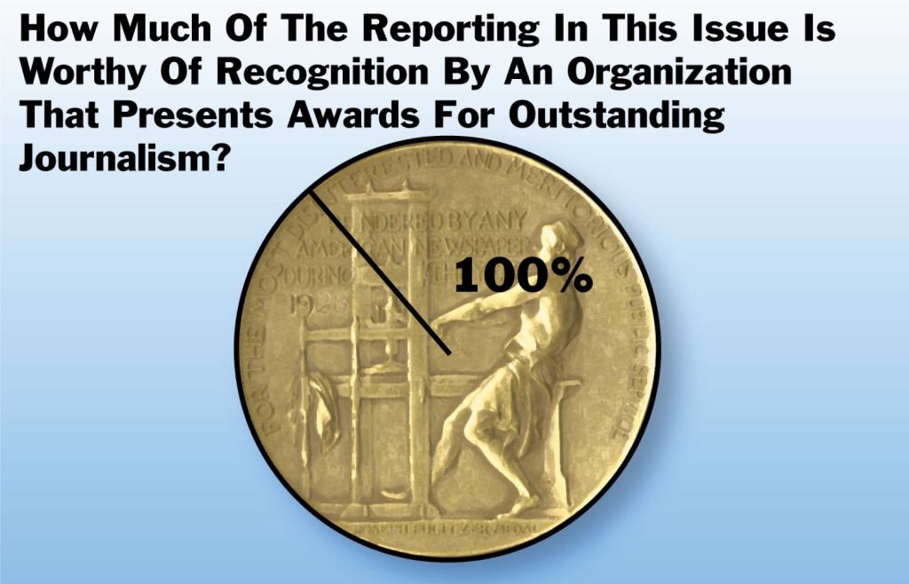 How Much Of The Reporting In This Issue Is Worthy Of Recognition By An Organization That Presents Awards For Outstanding Journalism?