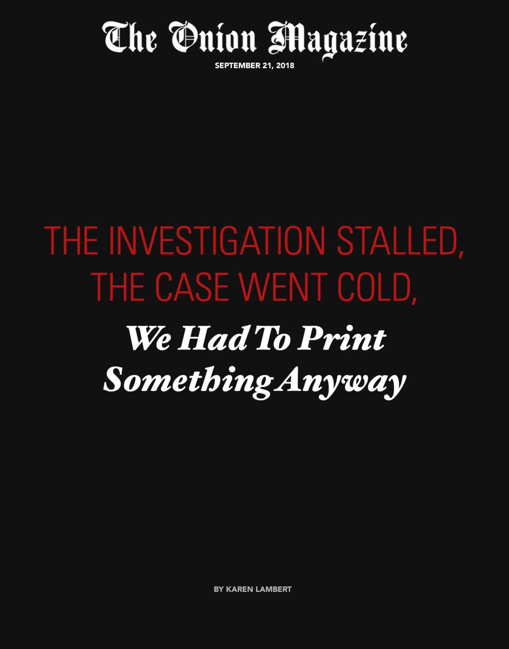 The Investigation Stalled, The Case Went Cold, We Had To Print Something Anyway