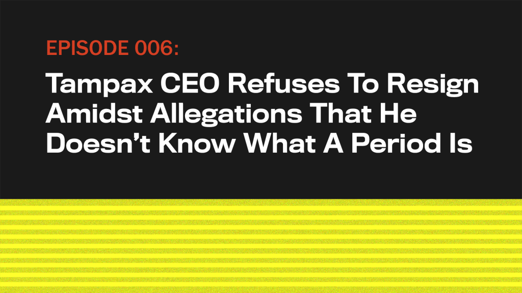 Tampax CEO Refuses To Resign Amidst Allegations That He Doesn’t Know What A Period Is