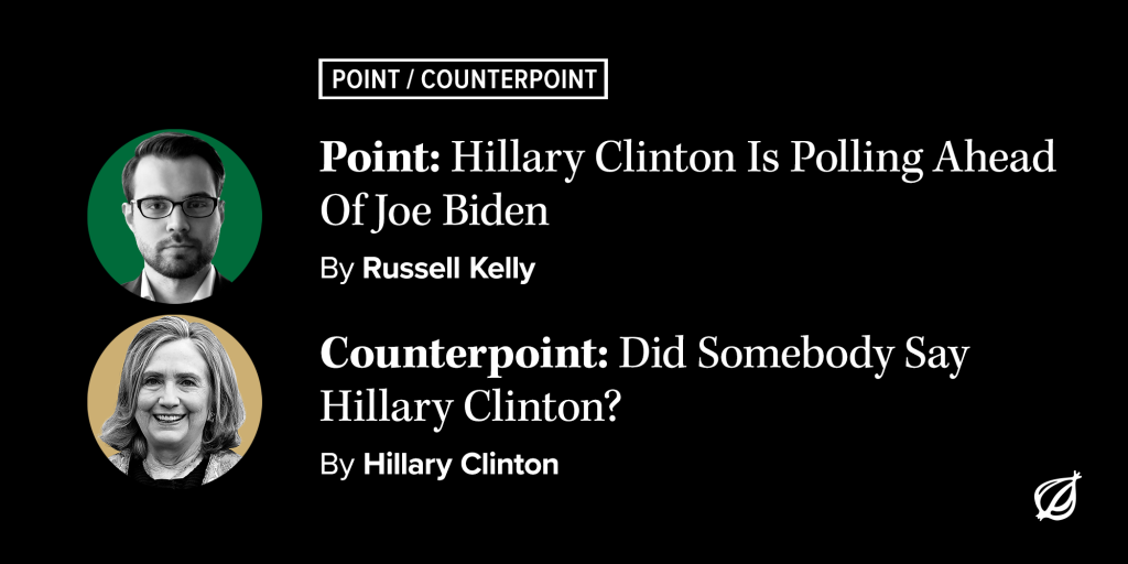 Hillary Clinton Is Polling Ahead Of Joe Biden vs. Did Somebody Say Hillary Clinton?